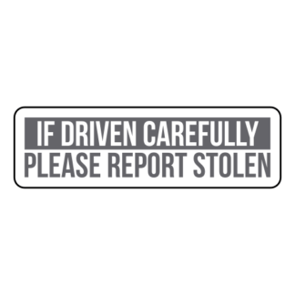 If Driven Carefully Please Report Stolen Sticker (Grey)